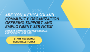 Are you a Chicagoland community organization offering support and employment services? Start receiving referrals today.